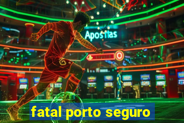 fatal porto seguro